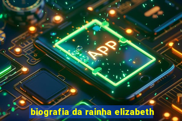 biografia da rainha elizabeth